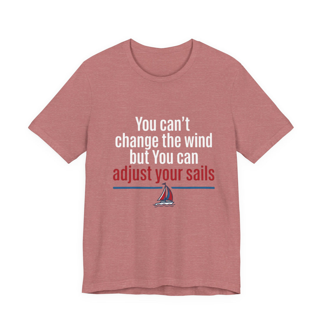 Adjust Your Sails T-Shirt — Inspirational Sailing Quote Tee