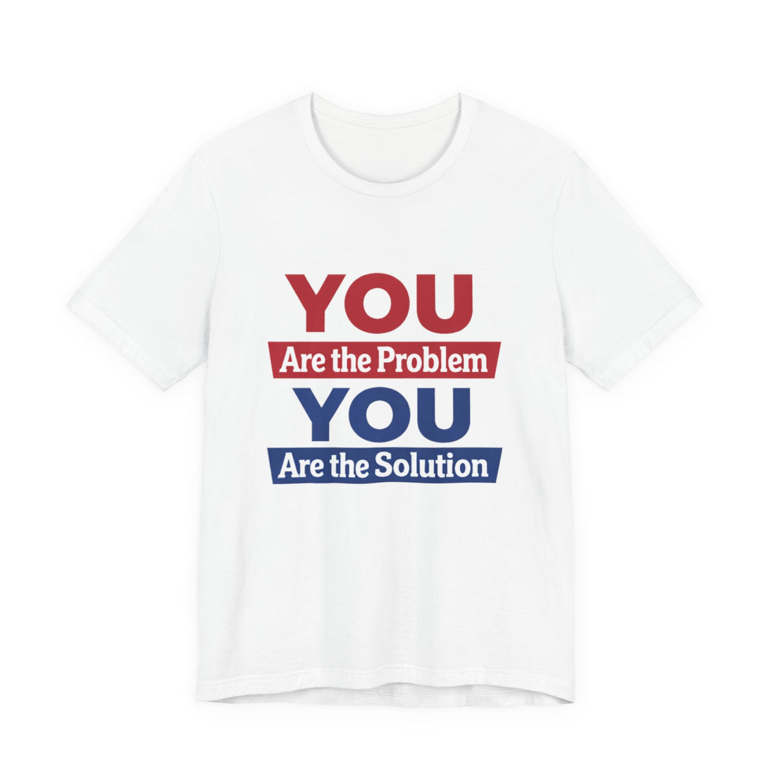 T-Shirt — "YOU Are the Problem / YOU Are the Solution" Motivational Graphic Tee