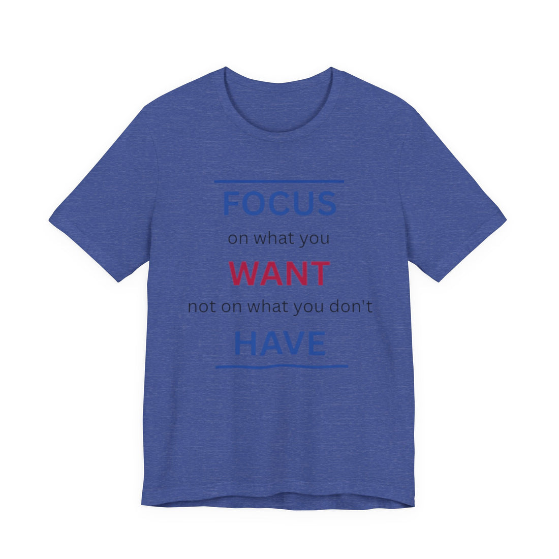 Motivational Tee — “Focus on What You Want” Inspirational Graphic T-Shirt