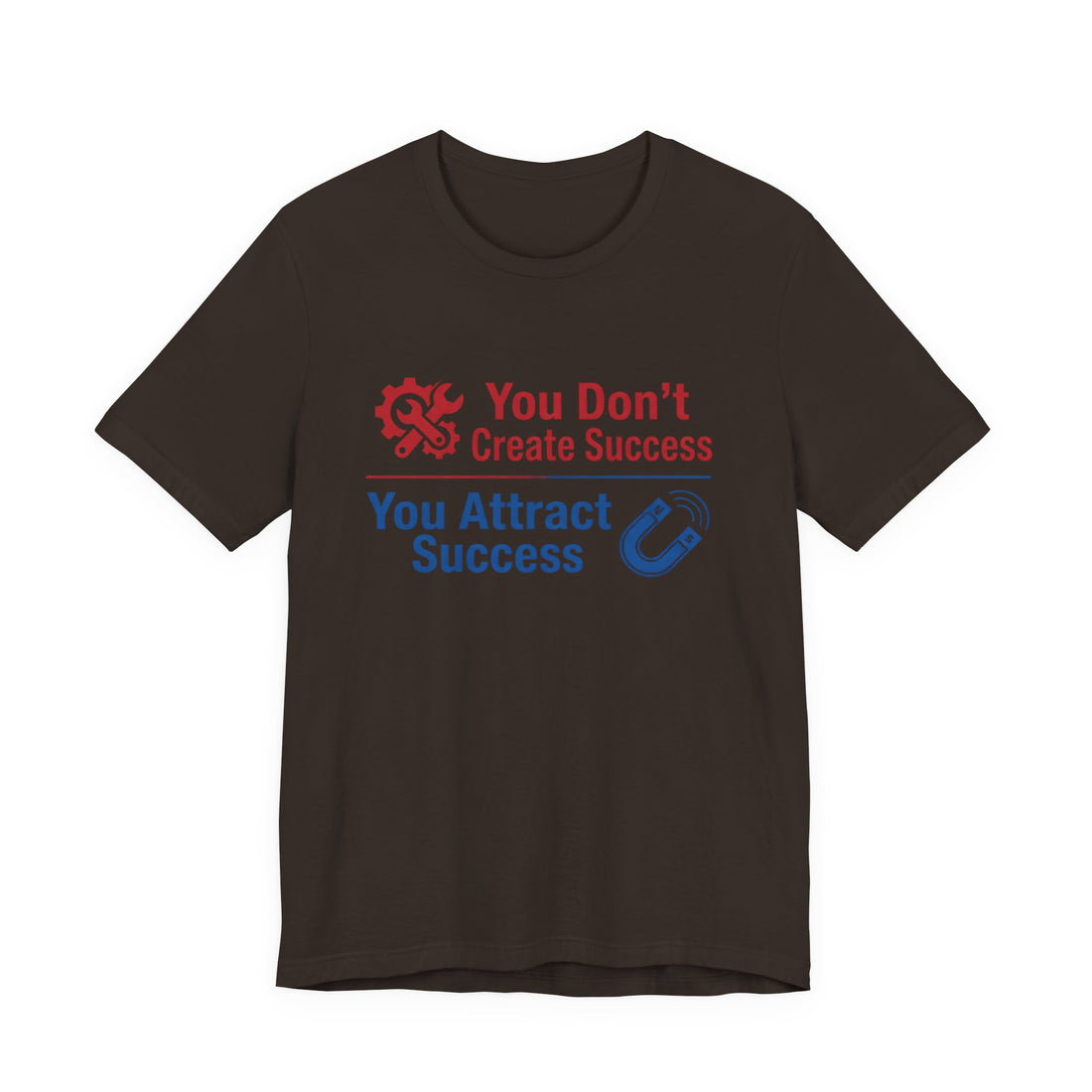 You Don't Create Success You Attract Success T-Shirt – Motivational Self‑Improvement Tee