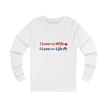 I Love My Wife, I Love Our Life Long Sleeve Tee