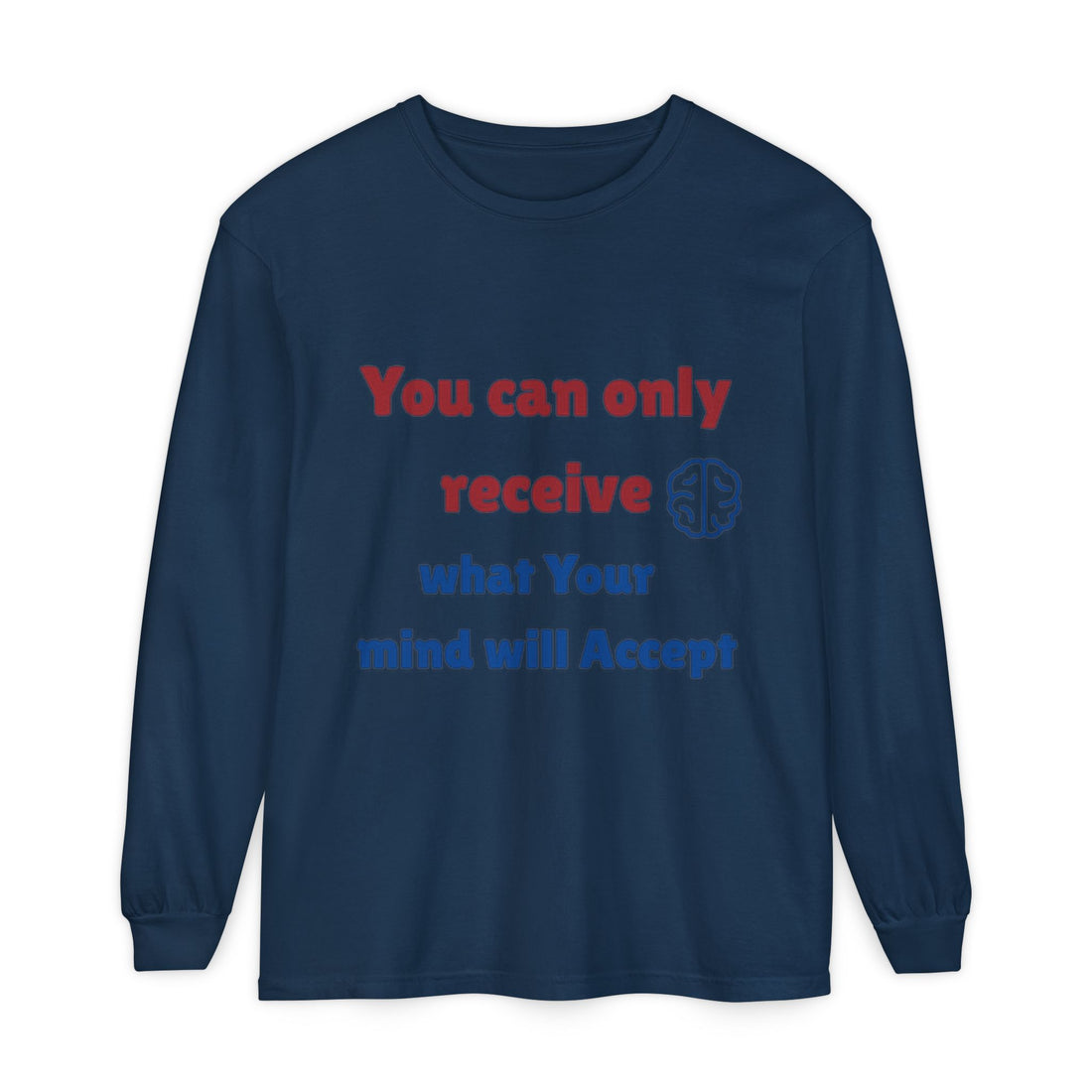 You Can Only Receive What Your Mind Will Accept Long Sleeve Tee