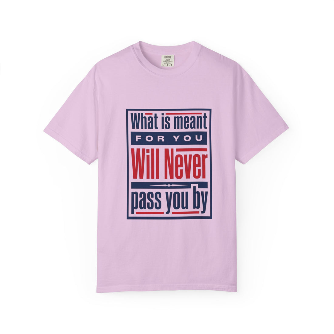 Inspirational Quote T-Shirt — "What Is Meant For You Will Never Pass You By"
