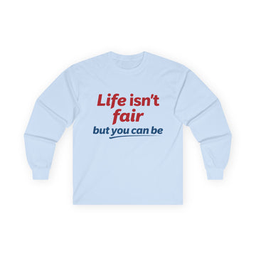 Unisex Ultra Cotton Long Sleeve Tee Life isn't fair but you can be