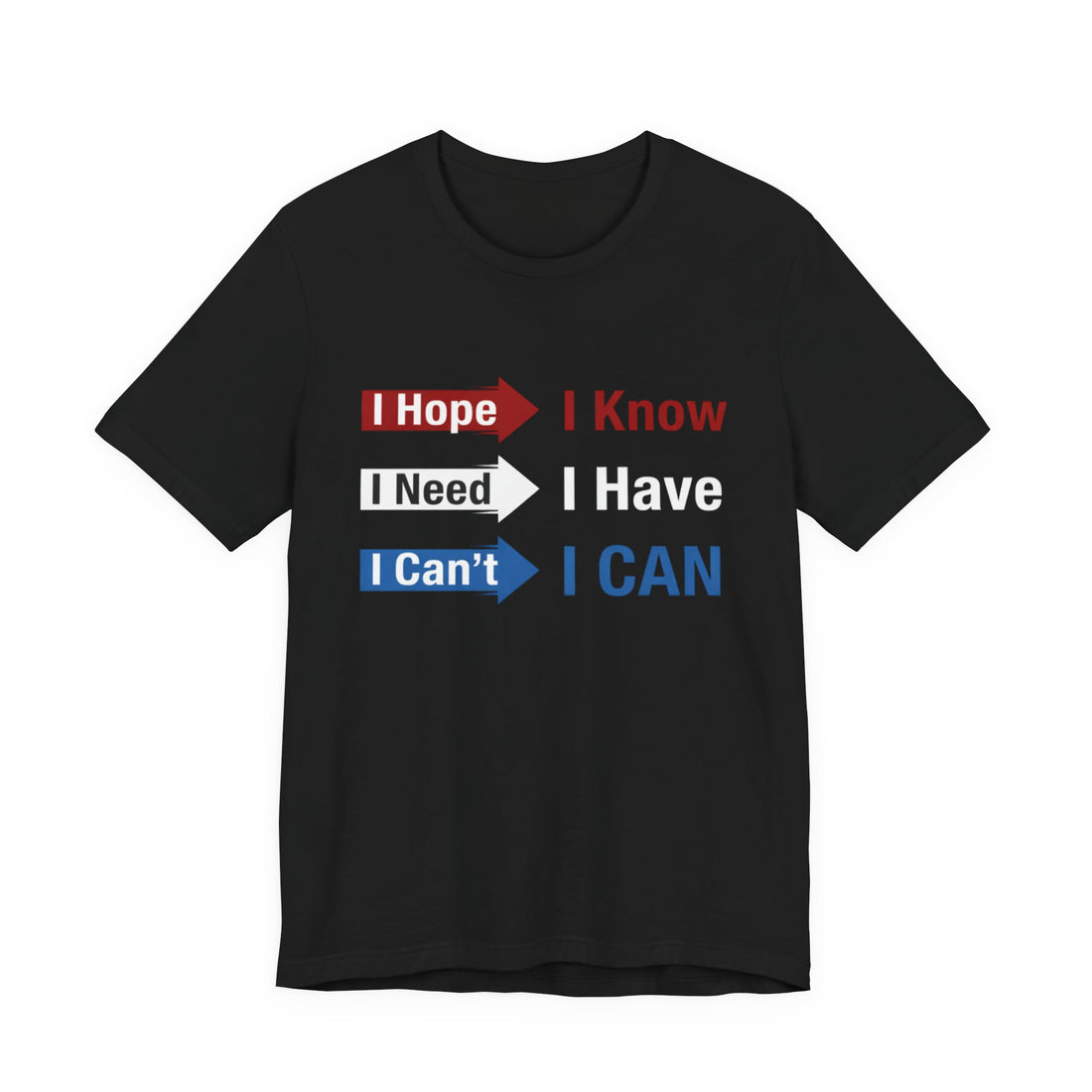 I Hope I Need I Can't Arrows Motivational Tee — I Know I Have I Can Inspirational T-Shirt