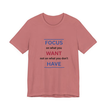Motivational Tee — “Focus on What You Want” Inspirational Graphic T-Shirt