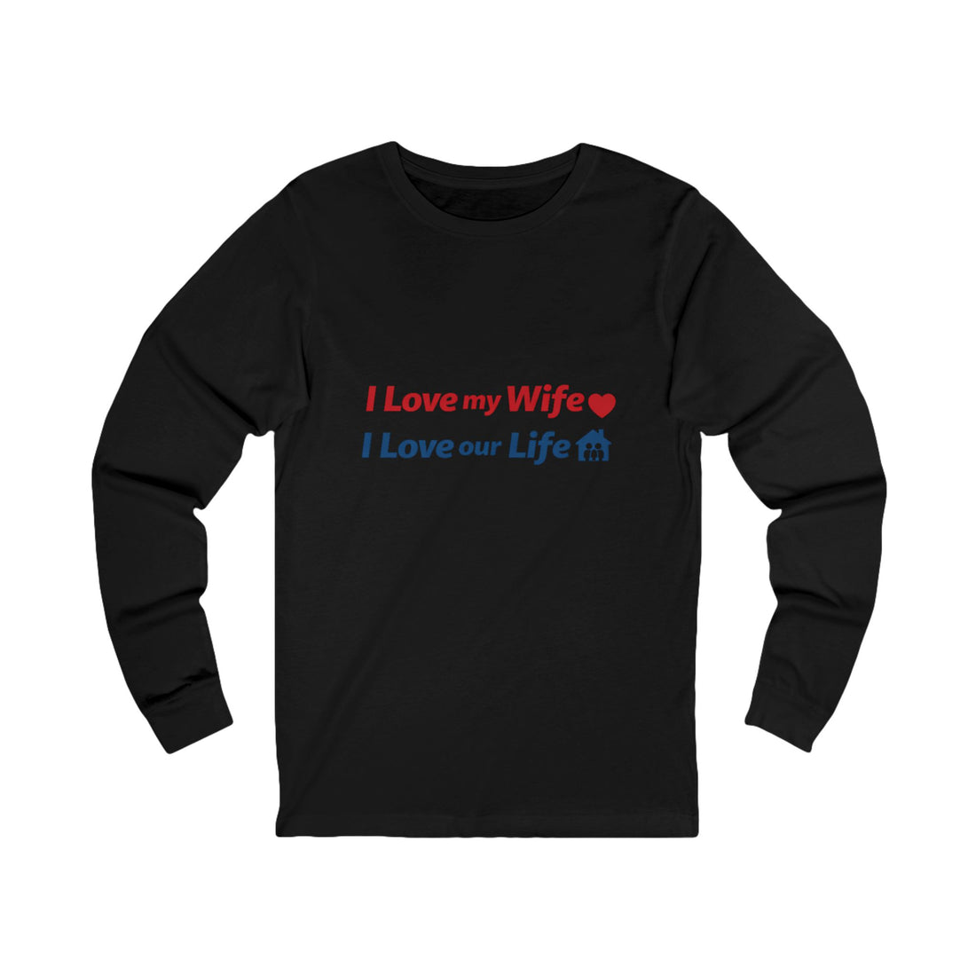 I Love My Wife, I Love Our Life Long Sleeve Tee