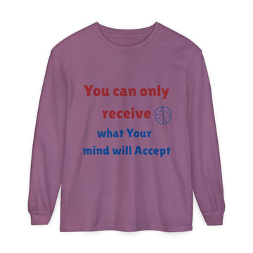 You Can Only Receive What Your Mind Will Accept Long Sleeve Tee