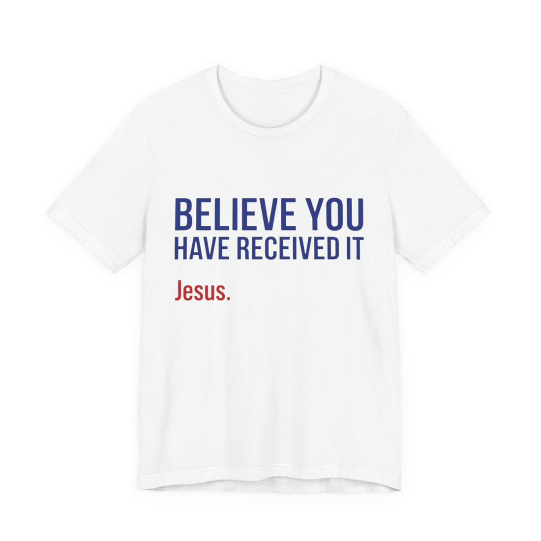 Unisex Jersey Short Sleeve Tee BELIEVE YOU HAVE RECEIVED IT