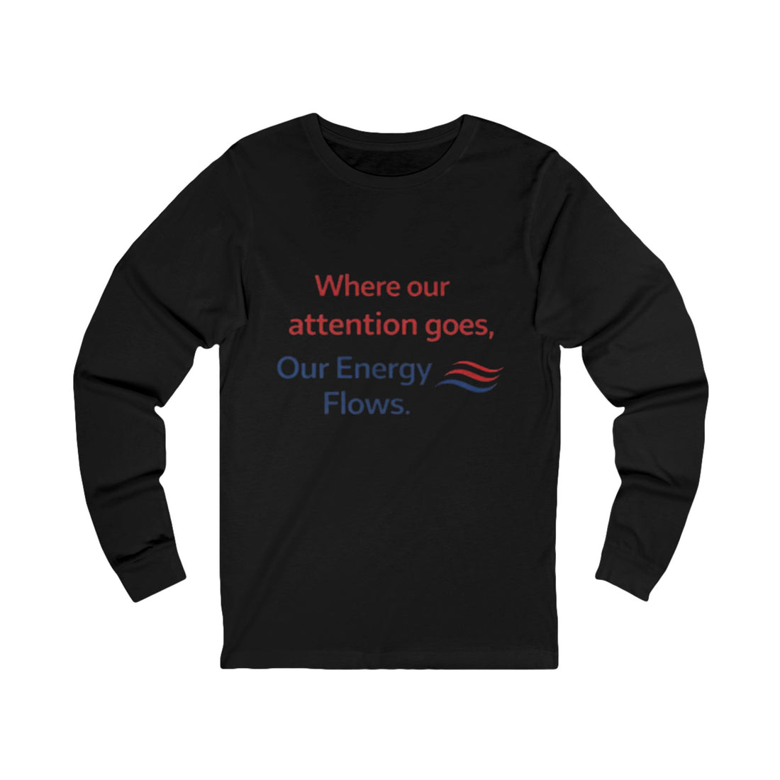 Long Sleeve Tee — “Where Our Attention Goes, Our Energy Flows” Inspirational Top