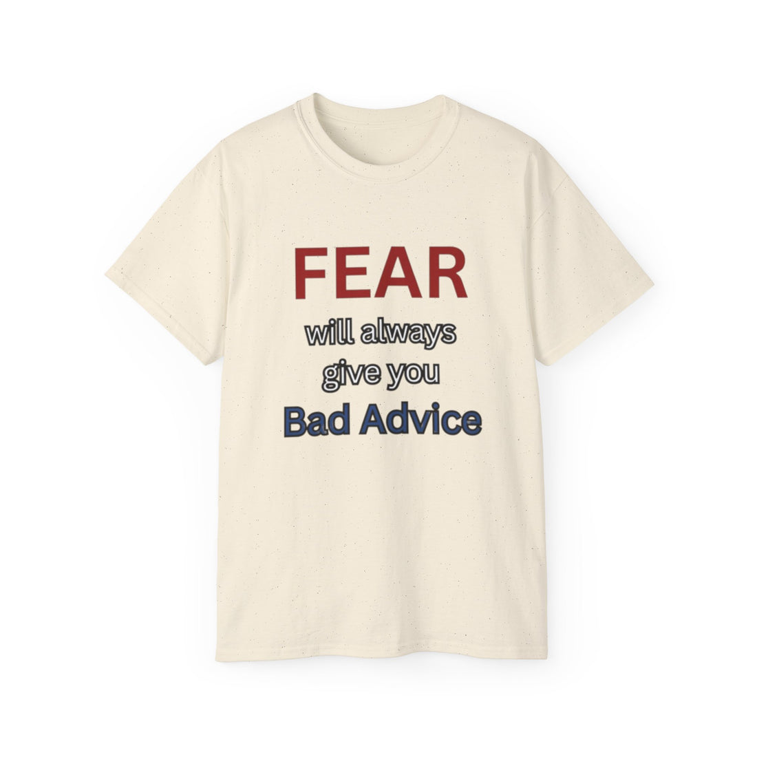Fear Will Always Give You Bad Advice Tee