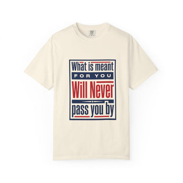 Inspirational Quote T-Shirt — "What Is Meant For You Will Never Pass You By"