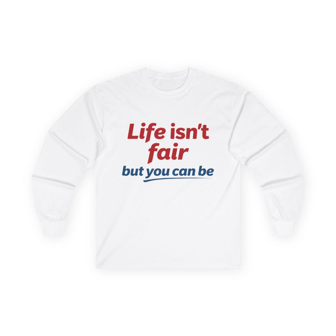 Unisex Ultra Cotton Long Sleeve Tee Life isn't fair but you can be