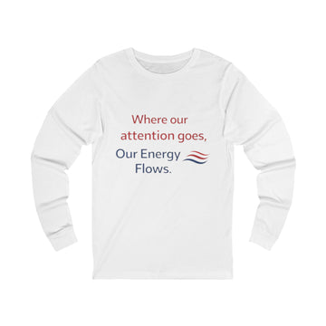 Long Sleeve Tee — “Where Our Attention Goes, Our Energy Flows” Inspirational Top